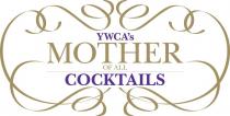 YWCA'S MOTHER OF ALL COCKTAILS