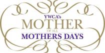 YWCA'S MOTHER OF ALL MOTHERS DAYS