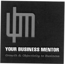 YBM YOUR BUSINESS MENTOR GROWTH & OBJECTIVITY TO BUSINESS