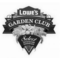LOWE'S GARDEN CLUB SELECT SATISFACTION GUARANTEED