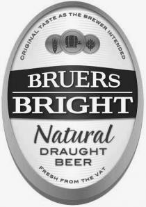 ORIGINAL TASTE THE BREWER INTENDED BRUERS BRIGHT NATURAL DRAUGHT BEER;FRESH FROM THE VAT
