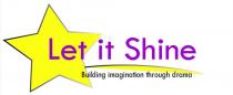 LET IT SHINE BUILDING IMAGINATION THROUGH DRAMA
