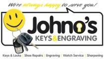 JOHNO'S KEYS&ENGRAVING WE'RE ALWAYS HAPPY TO SERVE YOU! KEYS & LOCKS;SHOE REPAIRS ENGRAVING WATCH SERVICE SHARPENING