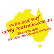 SWIM AND SURF SAFELY AUSTRALIA.COM.AU WE LOVE THE WATER... BUT PLEASE;TAKE CARE WHEN SWIMMING!