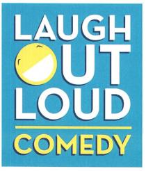 LAUGH OUT LOUD COMEDY
