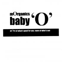 MORGANICS BABY 'O' MORE OF WHAT'S GOOD FOR YOU, NONE OF WHAT'S NOT