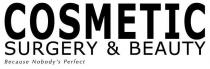COSMETIC SURGERY & BEAUTY BECAUSE NOBODY'S PERFECT