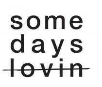 SOME DAYS LOVIN