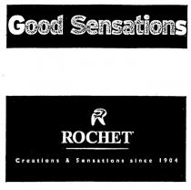 GOOD SENSATIONS R ROCHET CREATIONS & SENSATIONS SINCE 1904