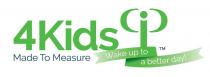 I 4KIDS MADE TO MEASURE WAKE UP TO A BETTER DAY!