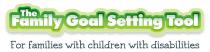 THE FAMILY GOAL SETTING TOOL FOR FAMILIES WITH CHILDREN WITH;DISABILITIES