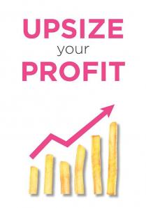 UPSIZE YOUR PROFIT