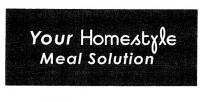 YOUR HOMESTYLE MEAL SOLUTION