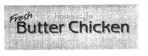 FRESH HOMESTYLE BUTTER CHICKEN