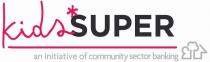 KIDS SUPER AN INITIATIVE OF COMMUNITY SECTOR BANKING