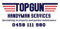 TOPGUN HANDYMAN SERVICES SPECIALISING IN PROPERTY AND GARDEN;MAINTENANCE 0458 111 980