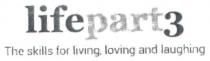 LIFEPART3 THE SKILLS FOR LIVING, LOVING AND LAUGHING