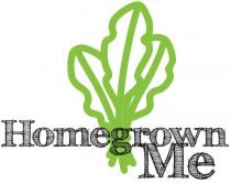 HOMEGROWN ME