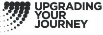 UPGRADING YOUR JOURNEY