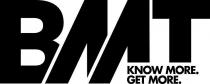 BMT KNOW MORE. GET MORE.