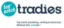 TOP NOTCH* TRADIES TOP NOTCH PLUMBING, ROOFING & ELECTRICAL. WITHOUT;THE ASTERISK