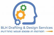 BLH DRAFTING & DESIGN SERVICES PUTTING OUR IDEAS IN MOTION