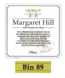 MARGARET HILL FINE AUSTRALIAN WINE WITH OVER 82 YEARS OF HISTORY;WITHIN THE WINEMAKING REGIONS OF AUSTRALIA, THE MARGARET HILL LABEL;CELEBRATES RICH AUSTRALIAN WINE, MATURE FLAVOURS NUTURED FROM THIS;GREAT REGION MAKES THE MARGARET HILL LABEL RENOWN FOR ITS GREATNESS;1928 AUSTRALIA BIN 89
