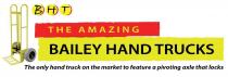 BHT THE AMAZING BAILEY HAND TRUCKS THE ONLY HAND TRUCK ON THE MARKET;TO FEATURE A PIVOTING AXLE THAT LOCKS