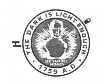 THE DARK IS LIGHT ENOUGH 1759 A.D SIR SAMUEL MOGGS