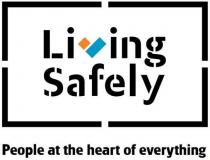 LIVING SAFELY PEOPLE AT THE HEART OF EVERYTHING
