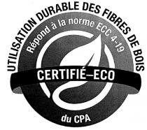 UTILISATION DURABLE DES FIBRE DE BOIS CERTIFIÉ-ECO RÉPOND À LA NORME ECC 4-19 DU CPA