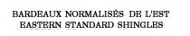 BARDEAUX NORMALISES DE L' EST EASTERN STANDARD SHINGLES