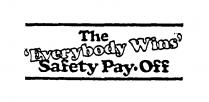 THE 'EVERYBODY WINS' SAFETY PAY·OFF