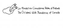 LA FONDATION CANADIENNE RÊVES D'ENFANTS THE CHILDREN'S WISH FOUNDATION OF CANADA