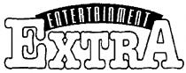 ENTERTAINMENT EXTRA