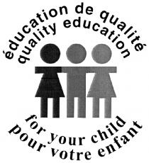 ÉDUCATION DE QUALITÉ QUALITY EDUCATION FOR YOUR CHILD POUR VOTRE ENFANT