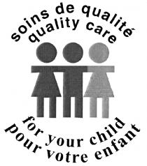 SOINS DE QUALITÉ QUALITY CARE FOR YOUR CHILD POUR VOTRE ENFANT