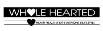 WHOLE HEARTED O HEART HEALTH FOR EVERYONE'S LIFESTYLE
