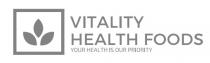 VITALITY HEALTH FOODS YOUR HEALTH IS OUR PRIORITY