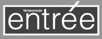 THE VANCOUVER SUN ENTRÉE