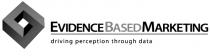 EVIDENCE BASED MARKETING DRIVING PERCEPTION THROUGH DATA