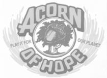 ACORN OF HOPE PLAY IT FOR OUR PLANET