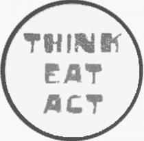 THINK EAT ACT