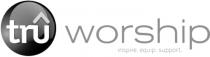 TRÛ WORSHIP INSPIRE. EQUIP. SUPPORT