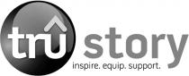 TRÛ STORY INSPIRE. EQUIP. SUPPORT.