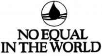 NO EQUAL IN THE WORLD