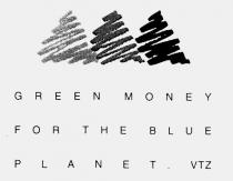GREEN MONEY FOR THE BLUE PLANET VTZ