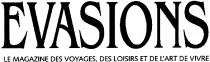 EVASIONS LE MAGAZINE DES VOYAGES, DES LOISIRS ET DE L'ART DE VIVRE