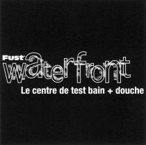 Fust waterfront Le centre de test bain + douche