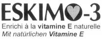 ESKIMO-3 Enrichi à la vitamine E naturelle Mit natürlichem Vitamin E